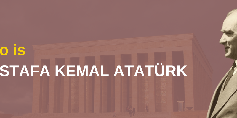 Who is Mustafa Kemal Atatürk?