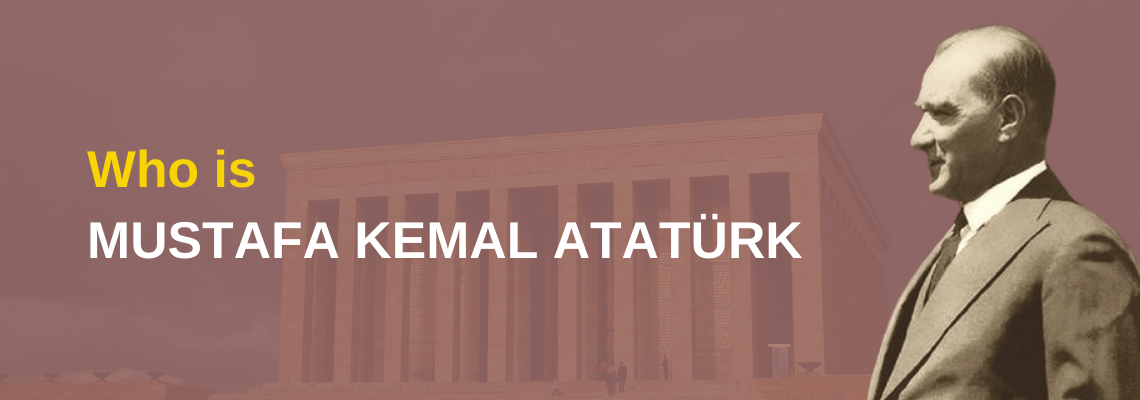 Who is Mustafa Kemal Atatürk?